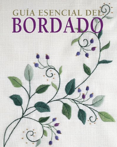 Stock image for Guia Esencial del Bordado = The Essential Guide to Embroidery for sale by ThriftBooks-Atlanta