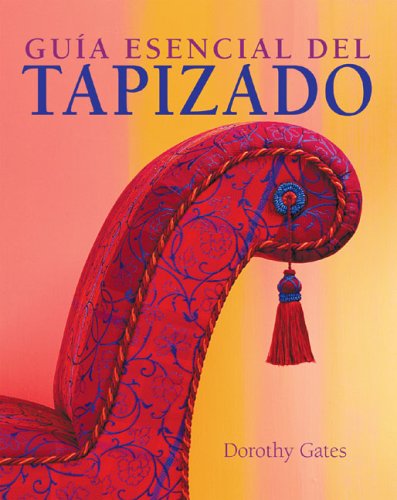 9788497647311: Guia Esencial Del Tapizado / The Essential Guide to Upholstery