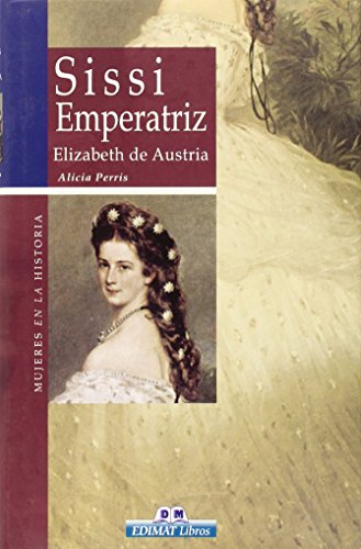 9788497647571: Sissi Emperatriz: Elizabeth de Austria (Mujeres en la historia series)