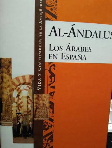 Imagen de archivo de Al-Andalus: Los Arabes en Espana (Vida y Costumbres en la Antiguedad) a la venta por medimops