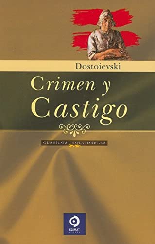 Crimen y castigo (Clasicos Inolvidables) (Spanish Edition) (9788497649094) by Dostoievski, Fiodor