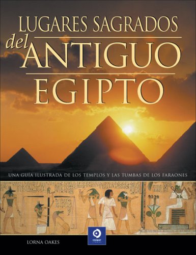 Lugares sagrados del antiguo Egipto: Una guÃ­a ilustrada de los templos y las tumbas de los faraones (Enciclopedias y grandes obras) (Spanish Edition) (9788497649599) by Oakes, Lorna