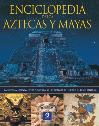 Enciclopedia de los Aztecas y Mayas: La historia, leyenda, mitos y cultura de los nativos de MÃ©xico y AmÃ©rica Central (Enciclopedias y grandes obras) (Spanish Edition) (9788497649605) by Phillips, Charles; Jones, David M.