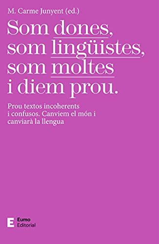 Imagen de archivo de Som dones, som lingistes, som moltes i diem prou: Prou textos incoherents i confusos. Canviem el mn i canviar la llengua a la venta por Ammareal