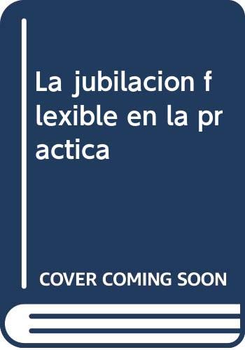 Imagen de archivo de La jubilacin flexible en la prctica a la venta por LibroUsado GRAN VA