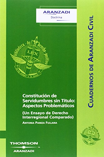 Beispielbild fr Constitucin de Servidumbres sin Ttulo: Aspectos Problemticos - (Un Ensayo de Derecho Interregional Comparado) (Cuadernos - Aranzadi Civil, Band 23) zum Verkauf von medimops