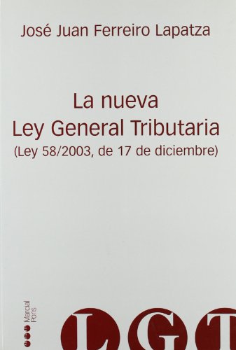 La nueva Ley General Tributaria (Ley 58/2003, de 17 de diciembre) Nueva L.G.T. - Ferreiro Lapatza, José Juan