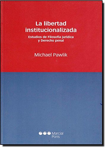 Stock image for LA LIBERTAD INSTITUCIONALIZADA. ESTUDIOS DE FILOSOFIA JURIDICA Y DERECHO PENAL for sale by MARCIAL PONS LIBRERO