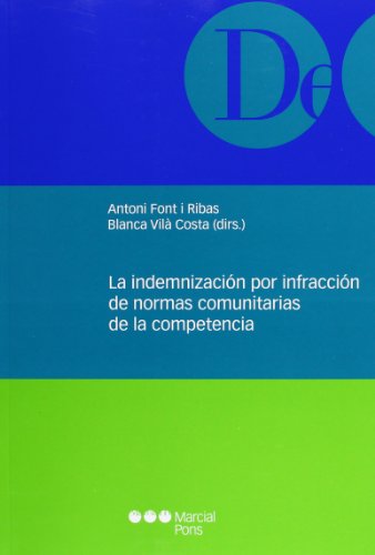 Imagen de archivo de LA INDEMNIZACION POR INFRACCION DE NORMAS COMUNITARIAS DE LA COMPETENCIA a la venta por MARCIAL PONS LIBRERO