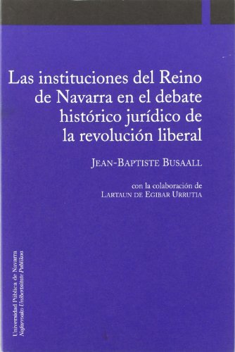 Beispielbild fr Las instituciones del Reino de Navarra en el debate histrico jurdico de la rev zum Verkauf von Hilando Libros