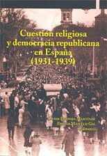 CUESTIÓN RELIGIOSA Y DEMOCRACIA REPUBLICANA EN ESPAÑA (1931-1939)