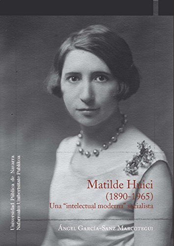 Matilde huici (1890-1965) una intelectual moderna socialista - Garcia-sanz, Angel
