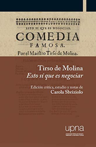 Stock image for Tirso de Molina. Esto s que es negociar: Edicin crtica, estudio y notas de Carola Sbriziolo for sale by AG Library