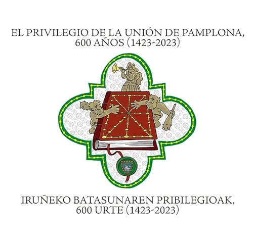 Imagen de archivo de El Privilegio de la Unin de Pamplona, 600 aos (1423-2023) / Irueko Batasunaren Pribilegioak, 600 urte (1423-2023) a la venta por AG Library
