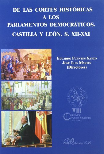 De las cortes históricas a los Parlamentos democráticos, Castilla y León S. XII-XXI: actas congre...