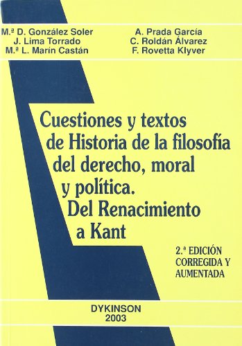 CUESTIONES Y TEXTOS DE HISTORIA DE LA FILOSOFÍA DEL DERECHO, MORAL Y POLÍTICA. Del Renacimiento a...