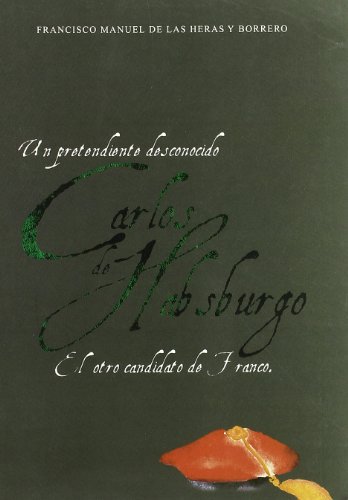 Beispielbild fr Un pretendiente desconocido, Carlos de Habsburgo, El candidato de Franco. zum Verkauf von AG Library