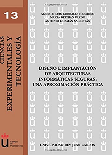 Imagen de archivo de DISEO E IMPLANTACIN DE ARQUITECTURAS INFORMTICAS SEGURAS: UNA APROXINMACIN P a la venta por Zilis Select Books