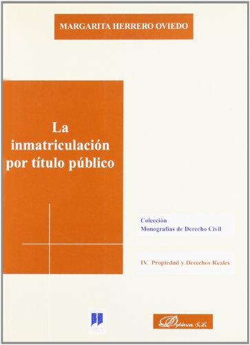 La inmatriculación por título público : procedimientos y efectos (Colección Monografías de Derecho Civil sobre Propiedad y Derechos Reales, Band 7)