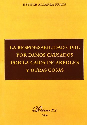 La responsabilidad civil por daños causados por la caída de árboles y otras cosas - Algarra Prats, Esther