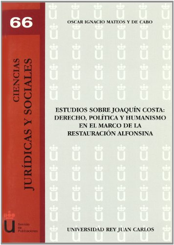9788497729949: Estudios sobre Joaqun Costa: Derecho, poltica y humanismo en el marco de la restauracin alfonsina (URJC - Ciencias Jurdicas y Sociales) (Spanish Edition)