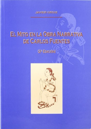 Imagen de archivo de EL MITO EN LA OBRA NARRATIVA DE CARLOS FUENTES a la venta por Zilis Select Books