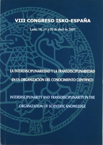 La interdisciplinariedad y la transdisciplinariedad en la organizaciÃ³n del conocimiento cientÃ­fico = Interdisciplinarity and Transdisciplinarity in ... ISKO-EspaÃ±a, LeÃ³n 18, 19 y 20 abril 2007 (9788497733335) by RodrÃ­guez Bravo, Blanca; Alvite DÃ­ez, MarÃ­a Luisa