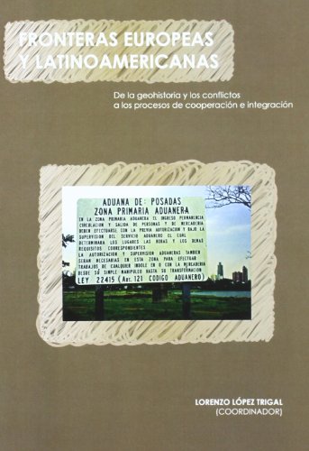 Imagen de archivo de FRONTERAS EUROPEAS Y LATINOAMERICANAS. DE LA GEOHISTORIA Y LOS CONFLICTOS A LOS PROCESOS DE COOPERACION E INTEGRACION a la venta por Prtico [Portico]