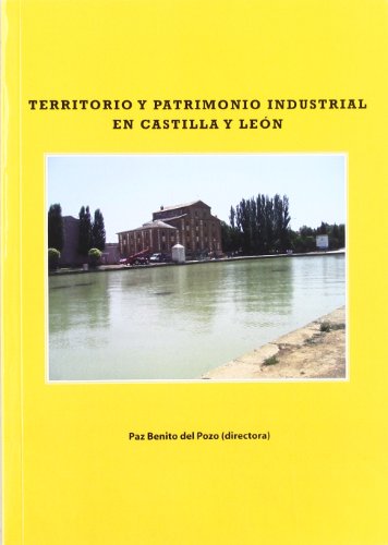 Territorio y patrimonio industrial en Castilla y LeÃ³n (9788497734271) by Benito Del Pozo, Paz; LÃ³pez GonzÃ¡lez, Alejandro; Pascual Ruiz-ValdepeÃ±as, Henar; CalderÃ³n, Basilio