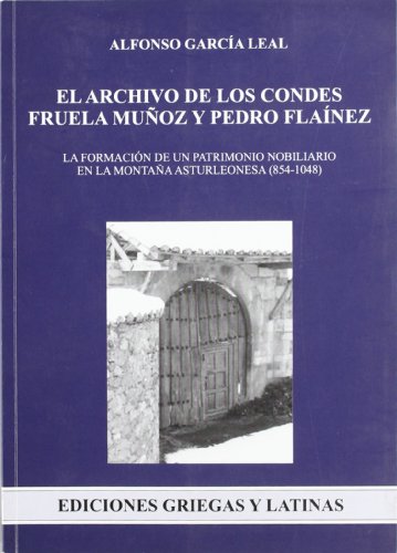 Archivo de los condes Fruela Muñoz y Pedro Flaínez. La formación de un patrimonio nobiliario