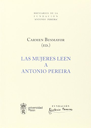 9788497736411: Las mujeres leen a Antonio Pereira: 4 (Breviarios de la Fundacin "Antonio Pereira")