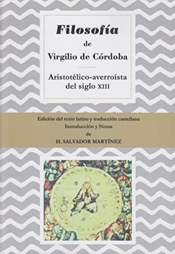 Imagen de archivo de FILOSOFIA DE VIRGILIO DE CORDOBA, ARISTOTELICO-AVERROISTA DEL SIGLO XIII. EDICION DEL TEXTO LATINO Y TRADUCCION CASTELLA a la venta por Prtico [Portico]