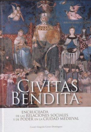 Imagen de archivo de CIVITAS BENDITA: ENCRUCIJADA DE LAS RELACIONES SOCIALES Y DE PODER EN LA CIUDAD MEDIEVAL a la venta por Prtico [Portico]