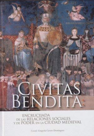 9788497738507: Civitas bendita: Encrucijada de las relaciones sociales y de poder en la ciudad medieval (SIN COLECCION)
