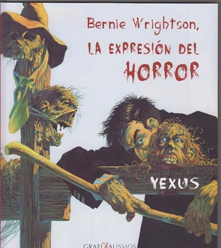 Imagen de archivo de BERNIE WRIGHTSON: LA EXPRESION DEL HORROR a la venta por Prtico [Portico]