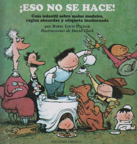 Eso No Se Hace! Guia Infantil Sobre Malos Madales, Reglas Absurdas Y Etiqueta Inadecuada (9788497770095) by POLISAR, BARRY LOUIS