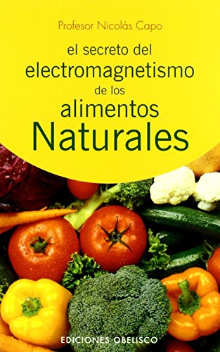 Imagen de archivo de SECRETO DEL ELECTROMAGNETISMO DE LOS ALIMENTOS NARTURALES a la venta por Librerias Prometeo y Proteo