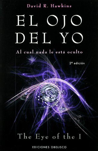 El ojo del yo: Al cual nada le estÃ¡ oculto (NUEVA CONSCIENCIA) (Spanish Edition) (9788497772587) by HAWKINS, DAVID R.