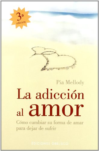 La adicion al amor: CÃ³mo cambiar su forma de amarpara dejar de sufrir (Spanish Edition) (9788497773010) by MELLODY, PIA