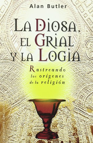 Imagen de archivo de LA DIOSA, EL GRIAL Y LA LOGIA a la venta por KALAMO LIBROS, S.L.