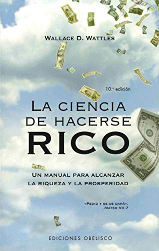 La ciencia de hacerse rico : un manual para alcanzar la riqueza y la prosperidad (EXITO) - Wattles Wallace, Delois und Vanessa Góngora Jurado