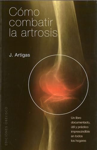 Stock image for Cmo combatir la artrosis : un libro documentado, til y prctico, imprescindible en todos los hogares (SALUD Y VIDA NATURAL) for sale by medimops