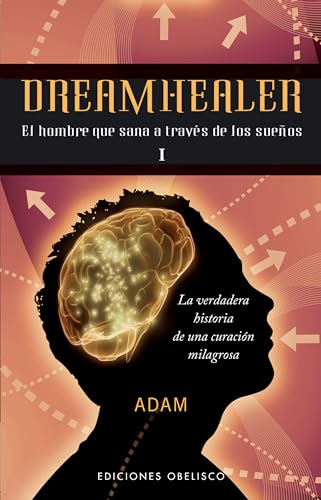 Imagen de archivo de DREAMHEALER I: EL HOMBRE QUE SANA A TRAVES DE LOS SUEOS a la venta por KALAMO LIBROS, S.L.