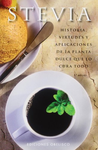 Stock image for Stevia: Historia, Virtudes y Aplicaciones de la Planta Dulce Que Lo Cura Todo (Coleccion Salud y Vida Natural) for sale by medimops