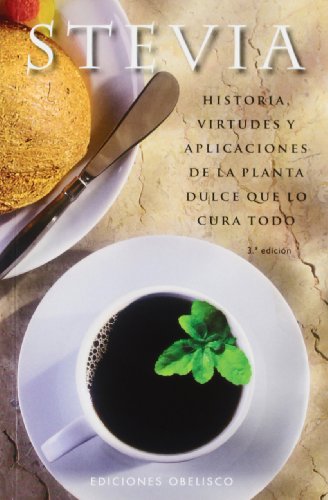 9788497776394: Stevia: Historia, virtudes y aplicaciones de la planta dulce que lo cura todo (Spanish Edition)