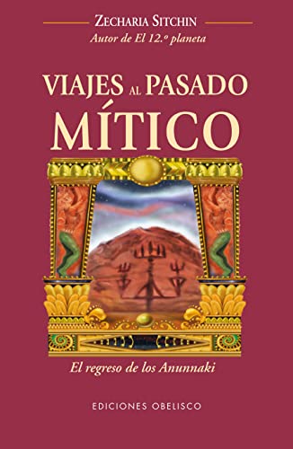 9788497776721: Viajes al pasado mtico: el regreso de los Anunnaki (MENSAJEROS DEL UNIVERSO)