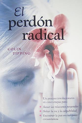 9788497776776: El perdn radical: Un Proceso Revolucionario en Cinco Etapas Para: Sanar las Relaciones Personales, Soltar la IRA y la Culpabilidad, Encontrar la Paz en Cualquier Circunstancia (NUEVA CONSCIENCIA)