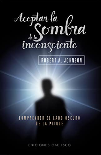 Aceptar la sombra de tu inconsciente (Bolsillo) (Spanish Edition) (9788497777063) by JOHNSON, ROBERT A.