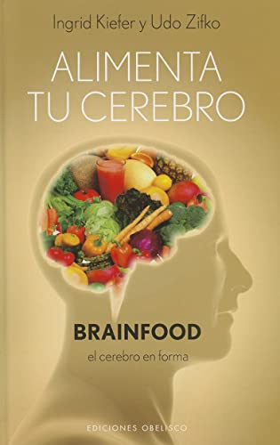 ALIMENTA TU CEREBRO. Brainfood el cerebro en forma. Contiene numerosas recetas del chef de cocina...