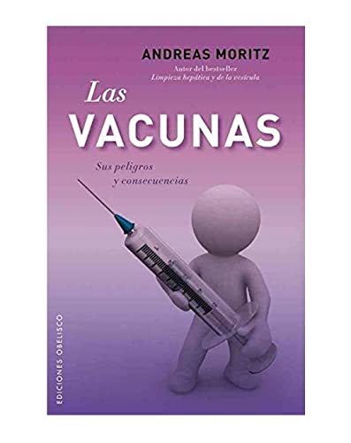 Las vacunas. Sus peligros y consecuencias (Coleccion Salud y Vida Natural) (Spanish Edition) (9788497778190) by MORITZ, ANDREAS